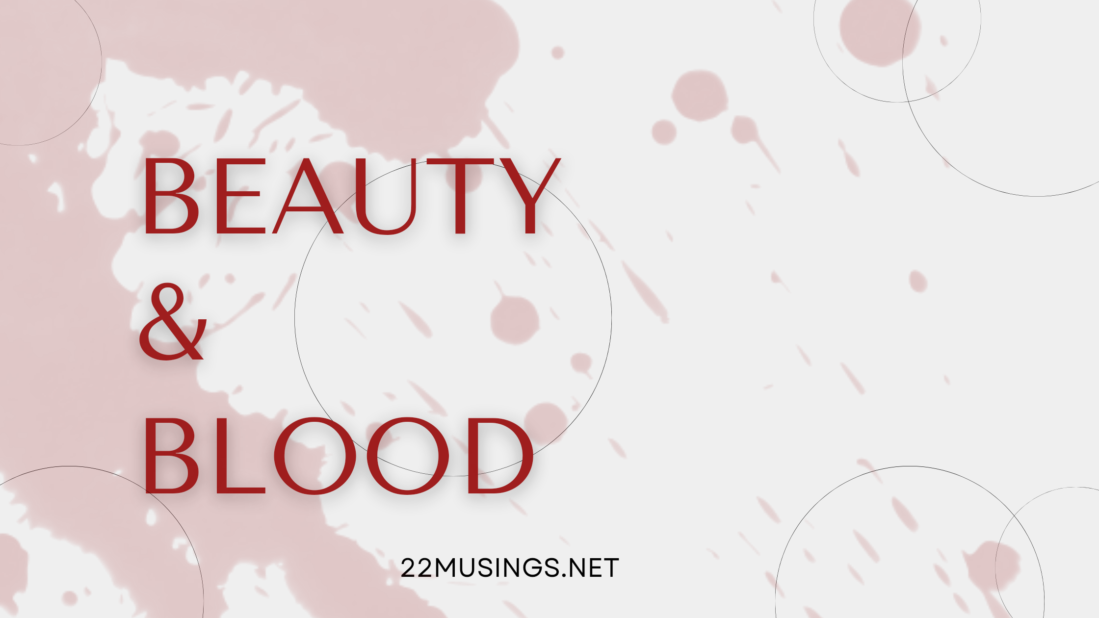 Beauty & Blood - 22 MUSINGS