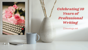 Read more about the article Celebrating 10 Years of Professional Writing & Starting Afresh